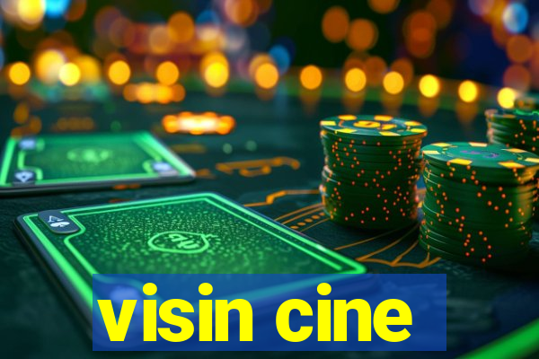 visin cine